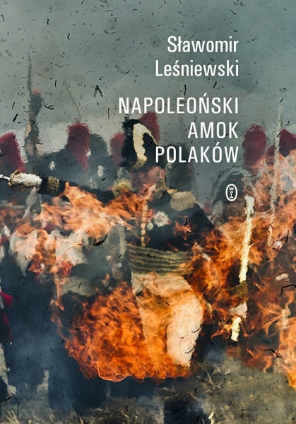 NAPOLEOŃSKI AMOK POLAKÓW SŁAWOMIR LEŚNIEWSKI