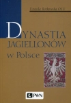 DYNASTIA JAGIELLONÓW W POLSCE URSZULA BORKOWSKA