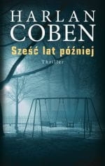 SZEŚĆ LAT PÓŹNIEJ HARLAN COBEN NOWA 