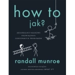 HOW TO JAK ABSURDALNE NAUKOWE ROZWIĄZANIA MUNROE