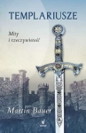  TEMPLARIUSZE MITY I RZECZYWISTOŚĆ MARTIN BAUER
