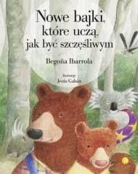 NOWE BAJKI KTÓRE UCZĄ JAK BYĆ SZCZĘŚLIWYM 
