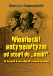 NIEMIECKI ANTYSEMITYZM OD UTOPII DO „NAUKI” KOPCZYŃSKI