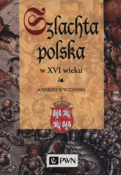 SZLACHTA POLSKA W XVI WIEKU WYCZAŃSKI FAZY DOJRZEWANIA