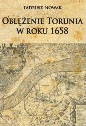 OBLĘŻENIE TORUNIA W ROKU 1658 TADEUSZ NOWAK
