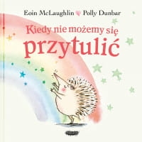 KIEDY NIE MOŻEMY SIĘ PRZYTULIĆ POLLY DUNBAR 