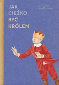 JAK CIĘŻKO BYĆ KRÓLEM JANUSZ KORCZAK 