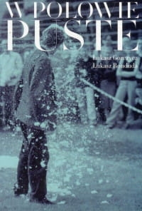 W POŁOWIE PUSTE ŁUKASZ GORCZYCA 