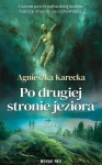 PO DRUGIEJ STRONIE JEZIORA AGNIESZKA KARECKA