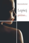 LEPIEJ PÓŹNO SZYJER HISTORIE TRZECH NIESZCZĘŚLIWYCH KOBIET