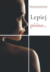 LEPIEJ PÓŹNO SZYJER HISTORIE TRZECH NIESZCZĘŚLIWYCH KOBIET