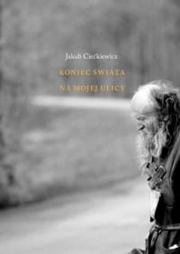 KONIEC ŚWIATA NA MOJEJ ULICY J. CIEĆKIEWICZ 