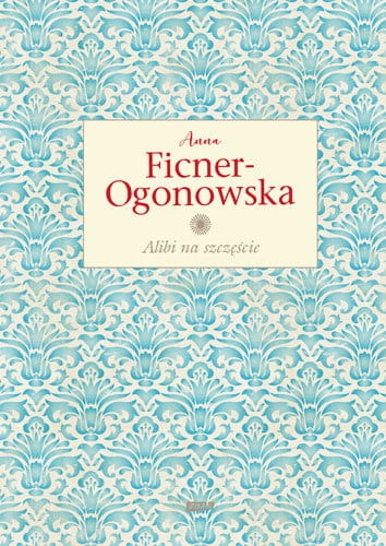 ALIBI NA SZCZĘŚCIE ANNA FICNER OGONOWSKA