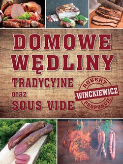 DOMOWE WĘDLINY TRADYCYJNE ORAZ SOUS VIDE WINCKIEWICZ