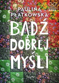 BĄDŹ DOBREJ MYŚLI PAULINA PŁATOWSKA 