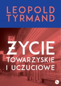 ŻYCIE TOWARZYSKIE I UCZUCIOWE LEOPOLD TYRMAND