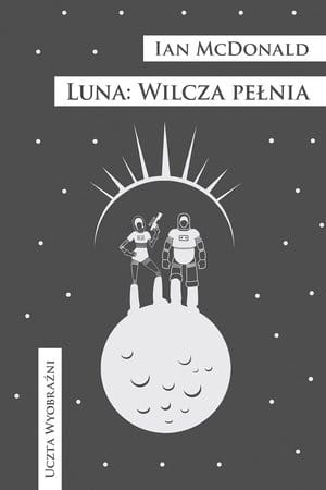 UCZTA WYOBRAŹNI LUNA WILCZA PEŁNIA IAN MCDONALD