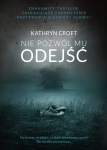 NIE POZWÓL MU ODEJŚĆ KATHRYN CROFT