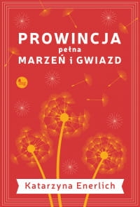 PROWINCJA PEŁNA MARZEŃ I GWIAZD K. ENERLICH 