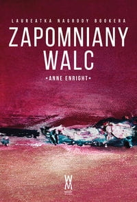 ZAPOMNIANY WALC  ANNE ENRIGHT 