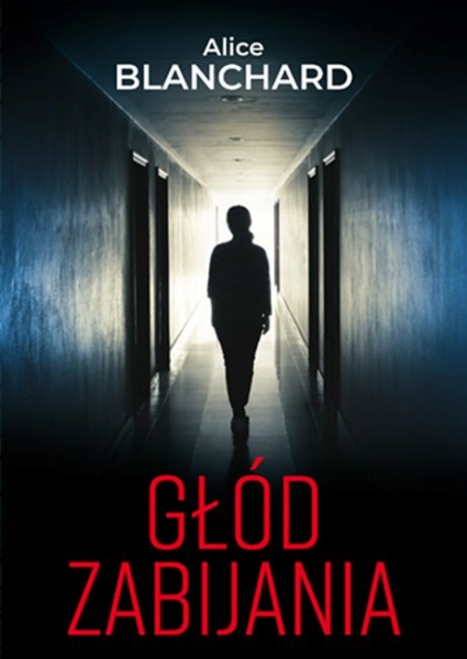 GŁÓD ZABIJANIA ALICE BLANCHARD MROK WEJDZIE W CIEBIE