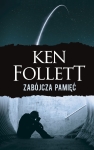 ZABÓJCZA PAMIĘĆ KEN FOLLETT CO TAKIEGO WIEDZIAŁ