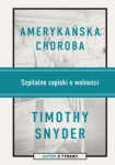 AMERYKANSKA CHOROBA TIMOTHY SNYDER