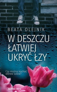 W DESZCZU ŁATWIEJ UKRYĆ ŁZY BEATA OLEJNIK 