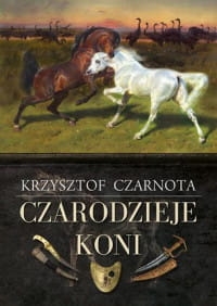 CZARODZIEJE KONI KRZYSZTOF CZARNOTA 