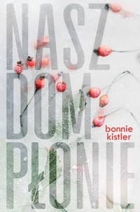 NASZ DOM PŁONIE BONNIE KISTLER 