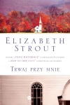 TRWAJ PRZY MNIE ELIZABETH STROUT 
