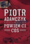 POWIEM CI COŚ PIOTR ADAMCZYK 