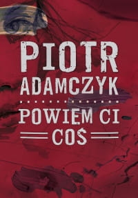 POWIEM CI COŚ PIOTR ADAMCZYK 