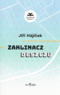 ZAKLINACZ DESZCZU JIRI HAJICEK LITERATURA PIĘKNA CZECHY