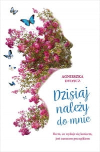 DZISIAJ NALEŻY DO MNIE AGNIESZKA DYDYCZ 