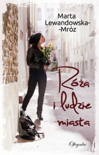 RÓŻA I LUDZIE MIASTA MARTA MRÓZ