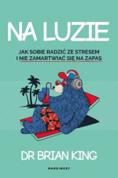 NA LUZIE JAK RADZIĆ SOBIE ZE STRESEM BRIAN KING 