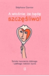 A WŁAŚNIE ŻE BĘDĘ SZCZĘŚLIWA STEPHANE GARNIER 
