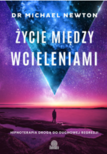 ŻYCIE MIĘDZY WCIELENIAMI DR MICHAEL NEWTON 
