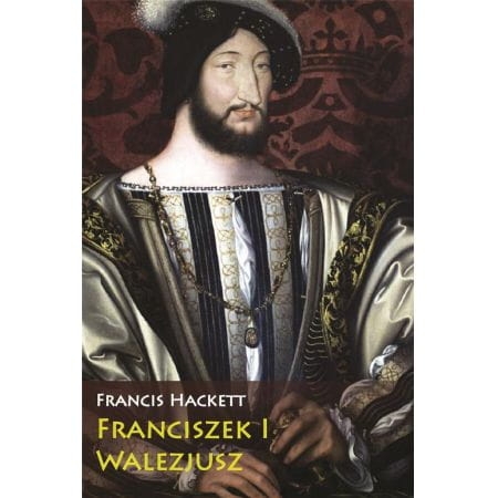 FRANCISZEK I WALEZJUSZ FRANCIS HACKETT