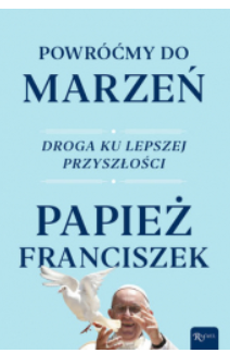 POWRÓĆMY DO MARZEŃ PAPIEŻ FRANCISZEK 