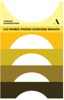 CO ROBIĆ PRZED KOŃCEM ŚWIATA TOMASZ STWISZYŃSKI 