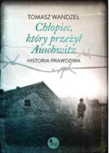 CHŁOPIEC KTÓRY PRZEŻYŁ AUSCHWITZ T. WANDZEL