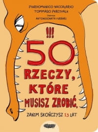 50 RZECZY KTÓRE MUSISZ ZROBIĆ ZANIM SKOŃCZYSZ 13 LAT