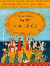 MITY DLA DZIECI GRZEGORZ KASDEPKE 