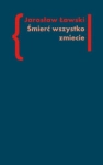 ŚMIERĆ WSZYSTKO ZMIECIE JAROSŁAW ŁAWSKI 