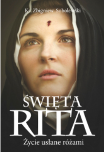 ŚWIĘTA RITA ŻYCIE USŁANE RÓŻAMI KS SOBOLEWSKI 