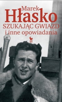 SZUKAJĄC GWIAZD I INNE OPOWIADANIA HŁASKO 