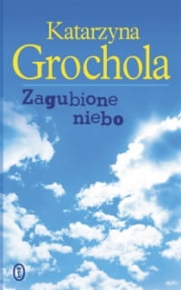 ZAGUBIONE NIEBO KATARZYNA GROCHOLA 