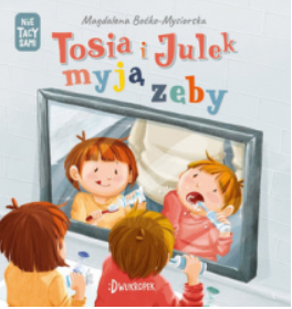 TOSIA I JULEK MYJĄ ZĘBY MAGDALENA MYSIORSKA 